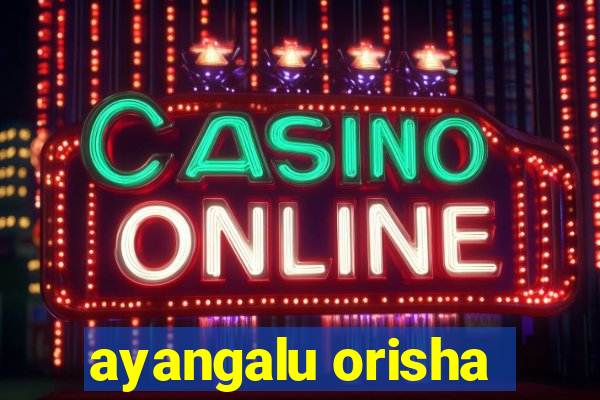 ayangalu orisha